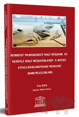 Serbest Muhasebeci Mali Müşavir ve Yeminli Mali Müşavirlerin E-Beyan Uygulamalarındaki Mesleki Sorumlulukları – Eda Kaya – Legal Yayıncılık kitap kapağı