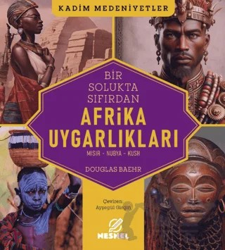 Bir Solukta Sıfırdan Afrika Uygarlıkları – Douglas Baehr – Nesnel Yayınları kitap kapağı