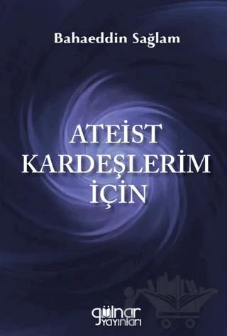 Ateist Kardeşlerim İçin – Bahaeddin Sağlam – Gülnar Yayınları kitap kapağı