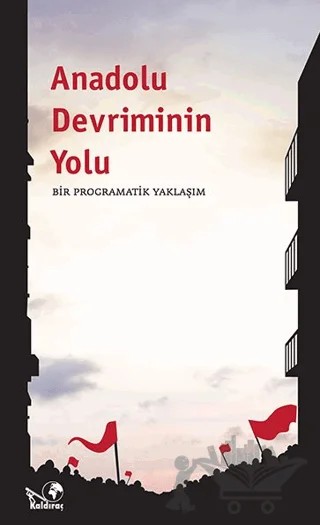 Anadolu Devriminin Yolu – Kolektif – Kaldıraç Yayınevi kitap kapağı