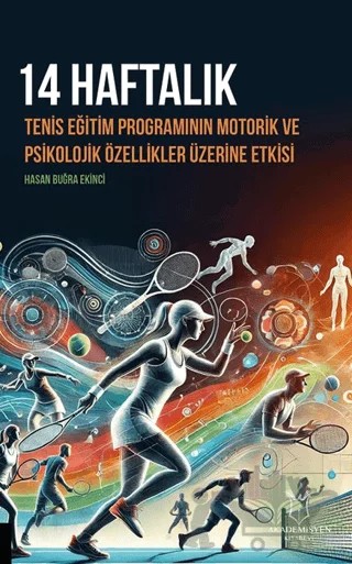 14 Haftalık Tenis Eğitim Programının Motorik ve Psikolojik Özellikler Üzerine Etkisi – Hasan Buğra Ekinci – Akademisyen Kitabevi kitap kapağı