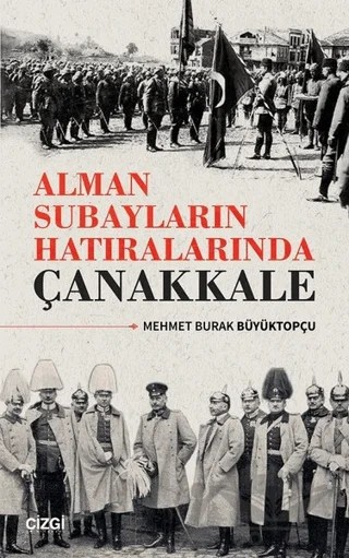 Alman Subayların Hatıralarında Çanakkale – Mehmet Burak Büyüktopçu – Çizgi Kitabevi Yayınları kitap kapağı