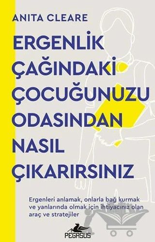Ergenlik Çağındaki Çocuğunuzu Odasından Nasıl Çıkarırsınız – Anita Cleare – Pegasus Yayınları kitap kapağı