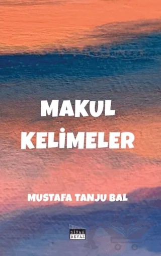 Makul Kelimeler – Mustafa Tanju Bal – Siyah Beyaz Yayınları kitap kapağı