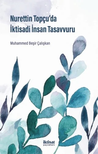 Nurettin Topçu’da İktisadi İnsan Tasavvuru – Muhammed Beşir Çalışkan – İktisat Yayınları kitap kapağı