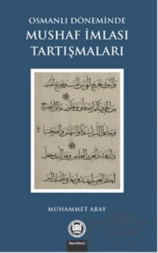 Osmanlı Döneminde Mushaf İmlası Tartışmaları – Muhammet Abay – Marmara Üniversitesi İlahiyat Fakültesi Vakfı kitap kapağı