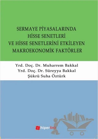 Sermaye Piyasalarında Hisse Senetleri ve Hisse Senetlerini Etkilayen Makroekonomik Faktörler – Muharrem Bakkal, Süreyya Bakkal, Şükrü Suha Öztürk – Hiperlink Yayınları kitap kapağı