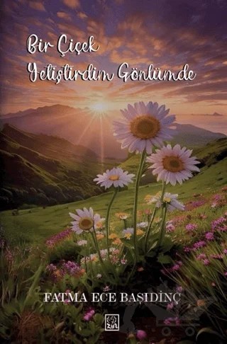 Bir Çiçek Yetiştirdim Gönlümde – Fatma Ece Başıdinç – Zin Kitap Yayınları kitap kapağı