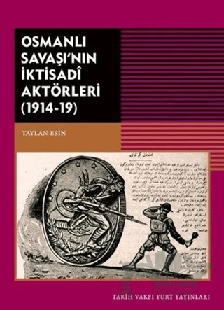 Osmanlı Savaşı'nın İktisadi Aktörleri (1914-19) – Taylan Esin – Tarih Vakfı Yurt Yayınları kitap kapağı