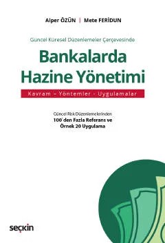 Güncel Küresel Düzenlemeler ÇerçevesindeBankalarda Hazine Yönetimi Kavram – Yöntemler – Uygulamalar – Alper Özün, Mete Feridun – Seçkin Yayıncılık kitap kapağı
