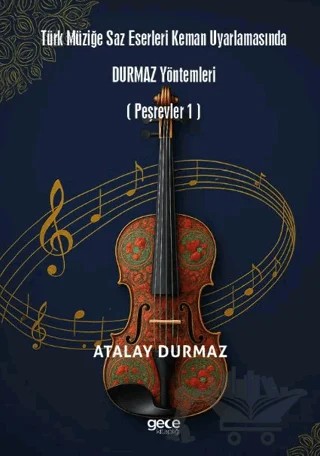 Türk Müziğe Saz Eserleri Keman Uyarlamasında Durmaz Yöntemleri – Atalay Durmaz – Gece Kitaplığı kitap kapağı