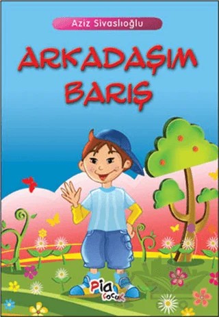 Arkadaşım Barış – Aziz Sivaslıoğlu – Pia Çocuk Yayınları kitap kapağı