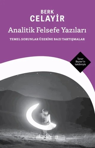 Analitik Felsefe Yazıları: Temel Sorunlar Üzerine Bazı Tartışmalar – Berk Celayir – Akademim Kitaplığı kitap kapağı