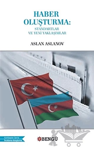 Haber Oluşturma: Standartlar ve Yeni Yaklaşımlar – Aslan Aslanov – Bengü Yayınları kitap kapağı