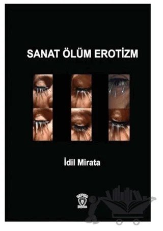 Sanat Ölüm Erotizm – İdil Mirata – Dorlion Yayınları kitap kapağı