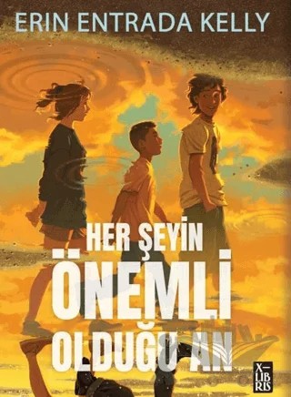 Her Şeyin Önemli Olduğu An – Erin Entrada Kelly – XLIBRIS kitap kapağı