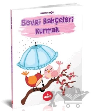 Sevgi Bahçeleri Kurmak – Mustafa Oğuz – Mum Yayınları kitap kapağı