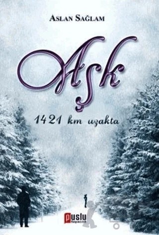 Aşk 1421 Km Uzakta – Aslan Sağlam – Puslu Yayıncılık kitap kapağı