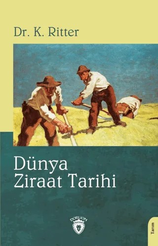 Dünya Ziraat Tarihi – Dr. K. Ritter – Dorlion Yayınları kitap kapağı