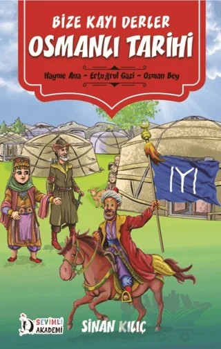 Bize Kayı Derler Osmanlı Tarihi – Sinan Kılıç – Sevimli Akademi kitap kapağı