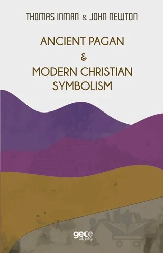 Ancient Pagan - Modern Christian Symbolism – John Newton, Thomas Inman – Gece Kitaplığı kitap kapağı