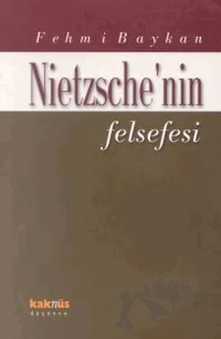 Nietzsche’nin Felsefesi – Fehmi Baykan – Kaknüs Yayınları kitap kapağı