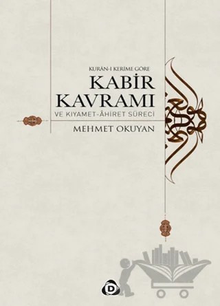 Kur'an-ı Kerime Göre Kabir Kavramı ve Kıyamet - Ahiret Süreci – Mehmet Okuyan – Düşün Yayıncılık kitap kapağı