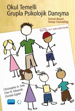 OKUL TEMELLİ GRUPLA PSİKOLOJİK DANIŞMA - School-Based Group Counseling – Christopher A. Sink, Cher N. Edwards, Christie Eppler – Nobel Akademik Yayıncılık kitap kapağı