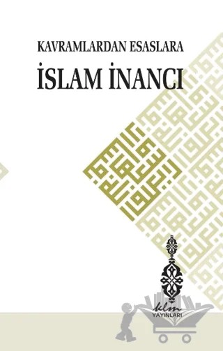 Kavramlardan Esaslara İslam İnancı – Ekrem Uysal, Halil Öztürk, Hüseyin Maraz, Maksut Çetin, Mehmet Salih Geçit, Mehmet Sever, Mehmet Şaşa, Mehmet Tözlüyurt, Mustafa Sönmez, Mustafa Yalçınkaya, Osman Demirci, Recep Ardoğan – Klm Yayınları kitap kapağı