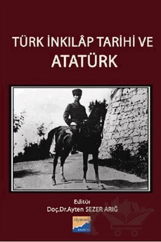 Türk İnkılap Tarihi ve Atatürk – Ayten Sezer Arığ, Gönül Güneş, Sadık Erdaş – Siyasal Kitabevi - Akademik Kitaplar kitap kapağı