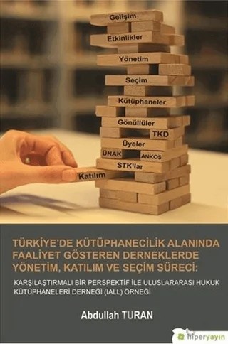 Türkiye'de Kütüphanecilik Alanında Faaliyet Gösteren Derneklerde Yönetim Katılım ve Seçim Süreci – Abdullah Turan – Hiperlink Yayınları kitap kapağı