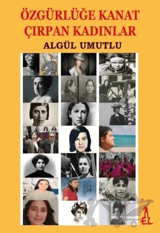 Özgürlüğe Kanat Çırpan Kadınlar – Algül Umutlu – El Yayınları kitap kapağı