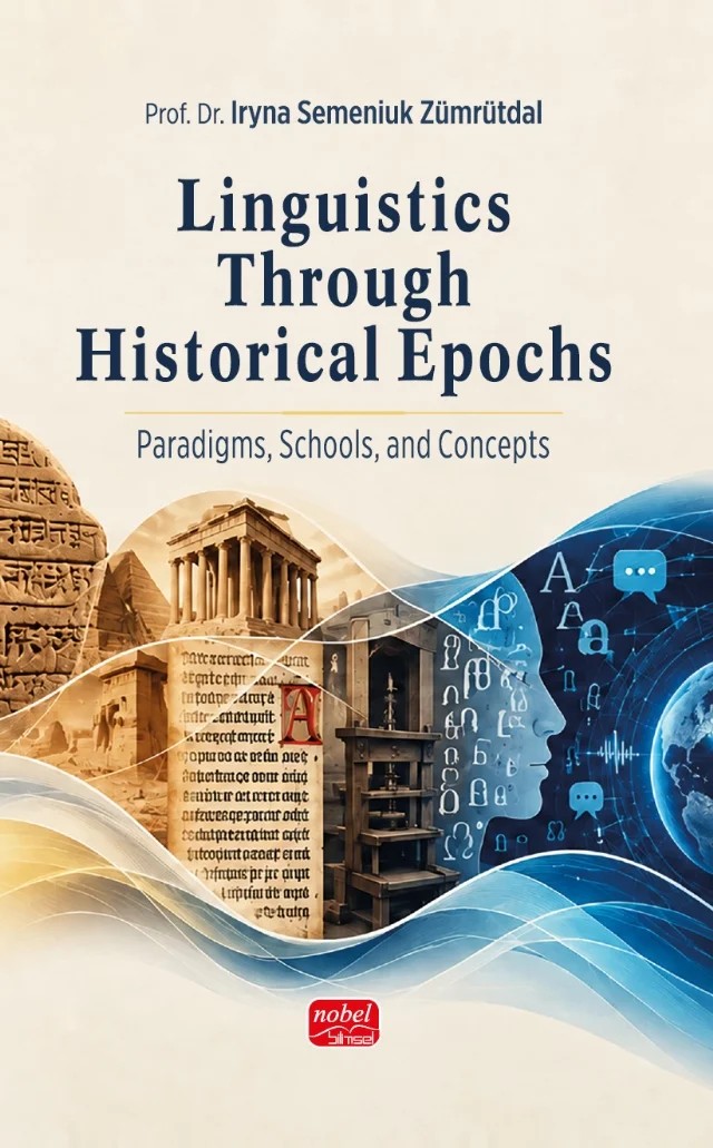 LINGUISTICS THROUGH HISTORICAL EPOCHS - Paradigms, Schools, and Concepts – Iryna Semeniuk Zümrütdal – Nobel Bilimsel Eserler kitap kapağı