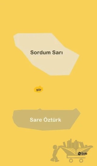 Sordum Sarı – Sare Öztürk – Şule Yayınları kitap kapağı