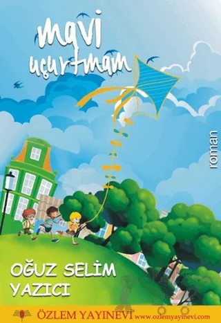 Mavi Uçurtmam – Oğuz Selim Yazıcı – Özlem Yayınevi kitap kapağı