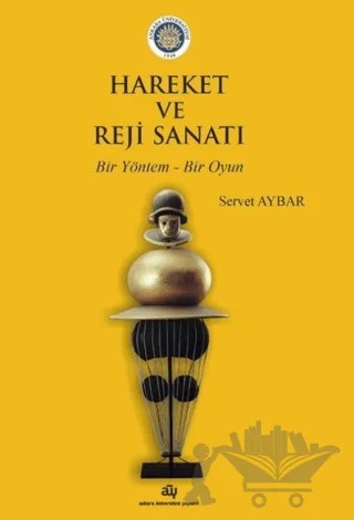 Hareket ve Reji Sanatı – Servet Aybar – Ankara Üniversitesi Yayınevi kitap kapağı