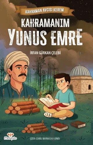 Kahraman Avcısı Kerem - Kahramanım Yunus Emre – İrfan Gürkan Çelebi – Mosquito Yayınları kitap kapağı