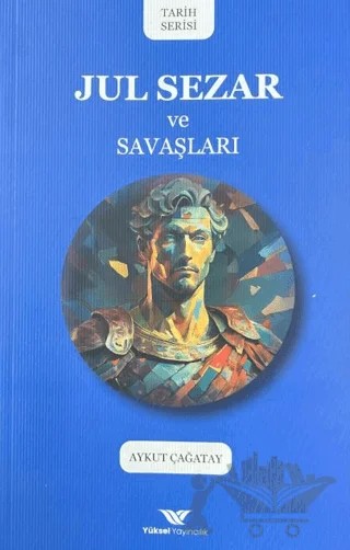 Jul Sezar ve Savaşları – Aykut Çağatay – Yüksel Yayıncılık kitap kapağı
