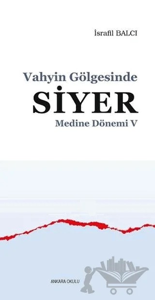 Medine Dönemi 5 - Vahyin Gölgesinde Siyer – İsrafil Balcı – Ankara Okulu Yayınları kitap kapağı
