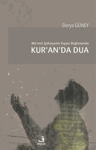 Mü’min Şahsiyetin İnşası Bağlamında Kur’an’da Dua – Derya Güney – Fecr Yayınları kitap kapağı