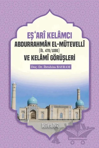Eşari Kelamcı Abdurrahman el-Mütevelli ve Kelami Görüşleri – İbrahim Bayram – Kitabi Yayınevi kitap kapağı