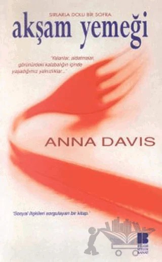 Akşam Yemeği Sırlarla Dolu Bir Sofra ’Yalanlar, Aldatmalar, Görünürdeki Kalabalığın İçinde Yaşadığımız Yalnızlıklar...’ – Anna Davis – Bilge Kültür Sanat kitap kapağı