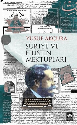 Suriye ve Filistin Mektupları – Yusuf Akçura – Ötüken Neşriyat kitap kapağı