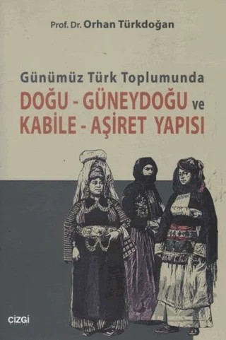 Günümüz Türk Toplumunda Doğu-Güneydoğu ve Kabile- Aşiret Yapısı – Orhan Türkdoğan – Çizgi Kitabevi Yayınları kitap kapağı