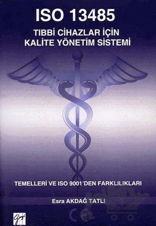 ISO 13485 Tıbbi Cihazlar İçin Kalite Yönetim Sistemi – Esra Akdağ Tatlı – Gazi Kitabevi kitap kapağı
