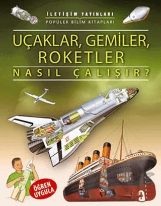 Uçaklar, Gemiler, Roketler Nasıl Çalışır? – Kolektif – İletişim Yayınevi kitap kapağı