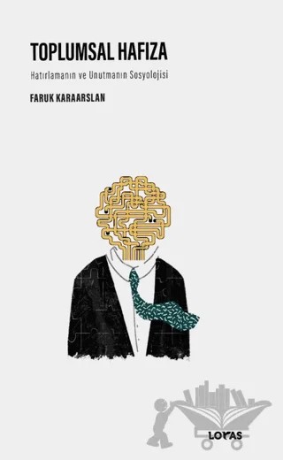 Toplumsal Hafıza- Hatırlamanın ve Unutmanın Sosyolojisi – Faruk Kararslan – Loras Kitap kitap kapağı