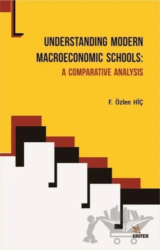 Understanding Modern Macroeconomic Schools - A Comparative Analysis – F. Özlen Hiç – Kriter Yayınları kitap kapağı