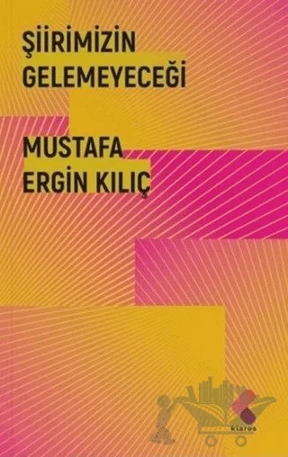 Şiirimizin Gelemeyeceği – Mustafa Ergin Kılıç – Klaros Yayınları kitap kapağı