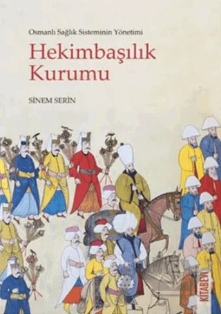 Osmanlı Sağlık Sisteminin Yönetimi - Hekimbaşılık Kurumu – Sinem Serin – Kitabevi Yayınları kitap kapağı